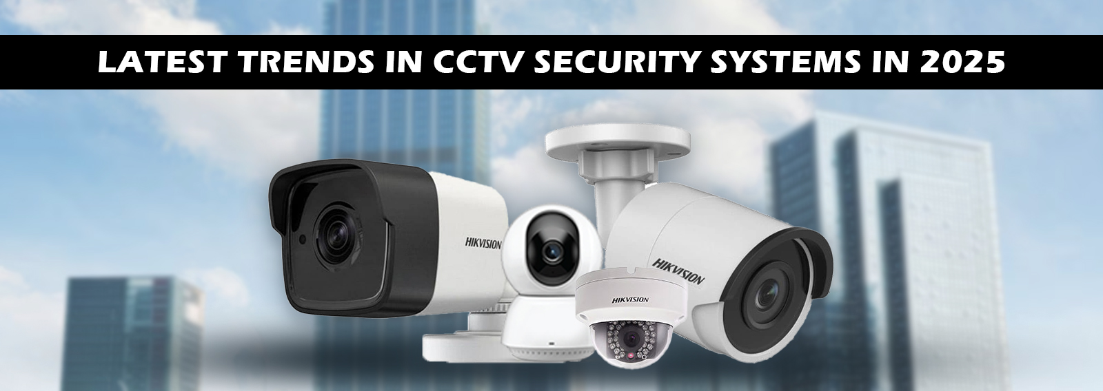 Latest Trends in CCTV Security Systems in 2025