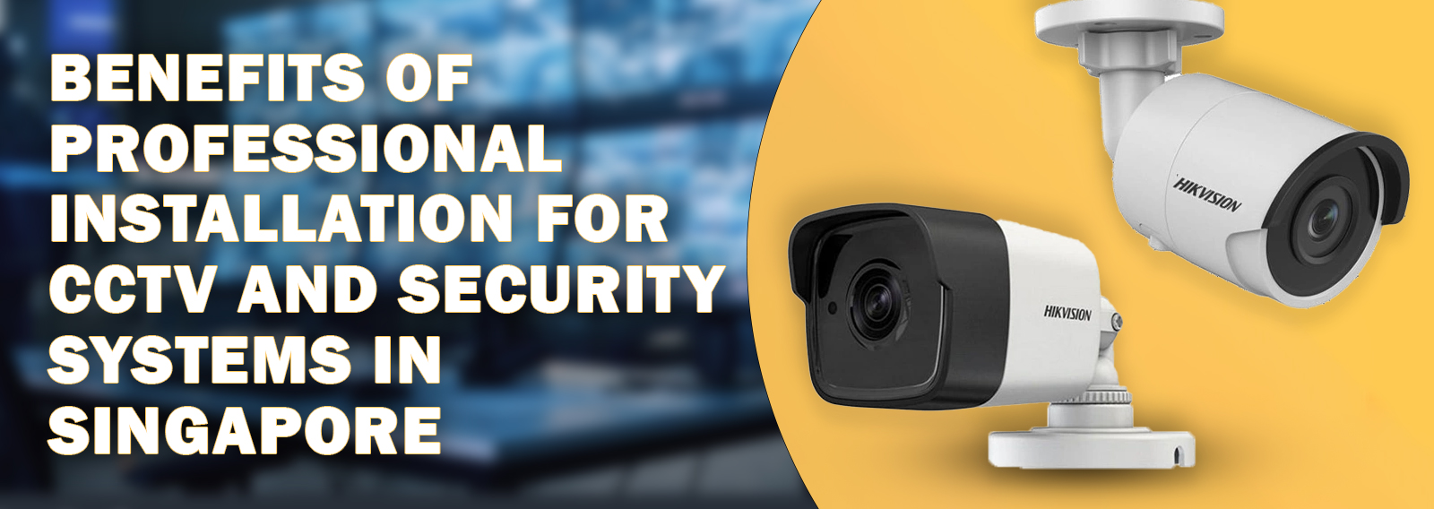 Benefits of Professional Installation for CCTV and Security Systems in Singapore