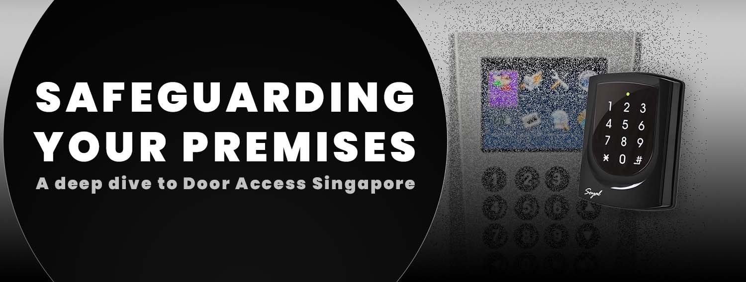 Safeguarding Your Premises: A deep dive to Door Access Singapore